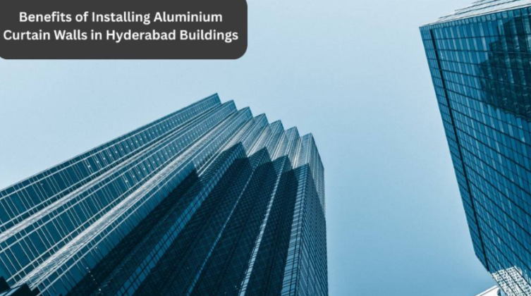 Aluminium Curtain Walls Hyderabad: Benefits for Modern Buildings